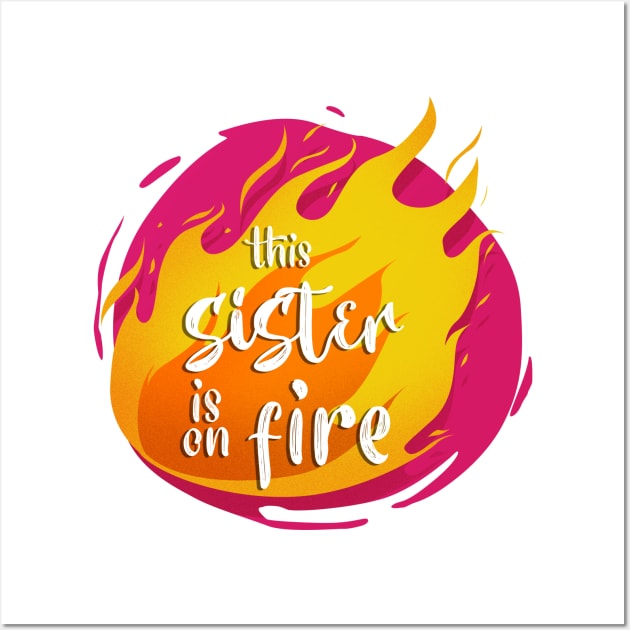 This Sister is On Fire Funny Hot Wall Art by PhantomDesign